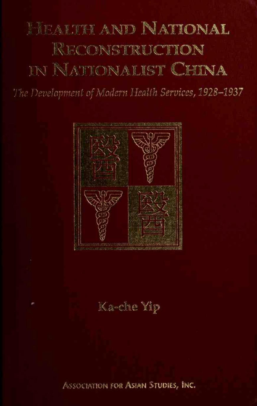 Health and national reconstruction in Nationalist China: the development of modern health services, 1928-1937 / by Ka-che Yip