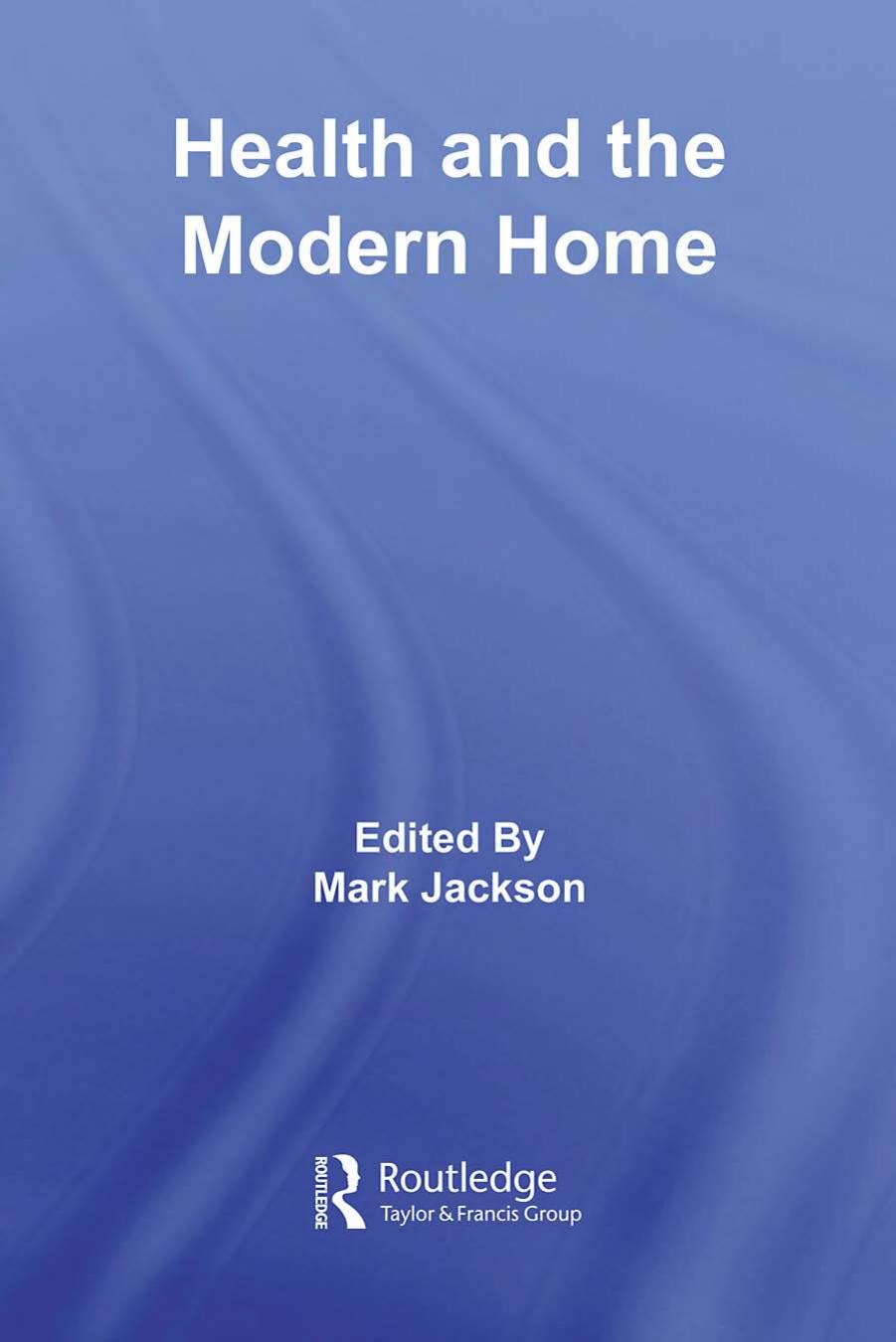 Health and the Modern Home (Routledge Studies in the Social History of Medicine) by Mark Jackson