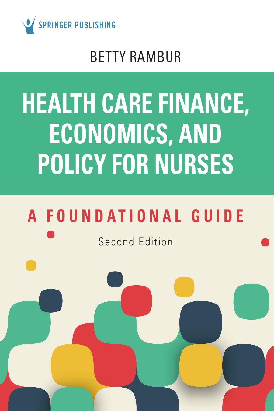 Health care finance, economics, and policy for nurses : a foundational guide by Betty Rambur