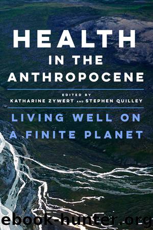 Health in the Anthropocene by Katharine Zywert & Stephen Quilley