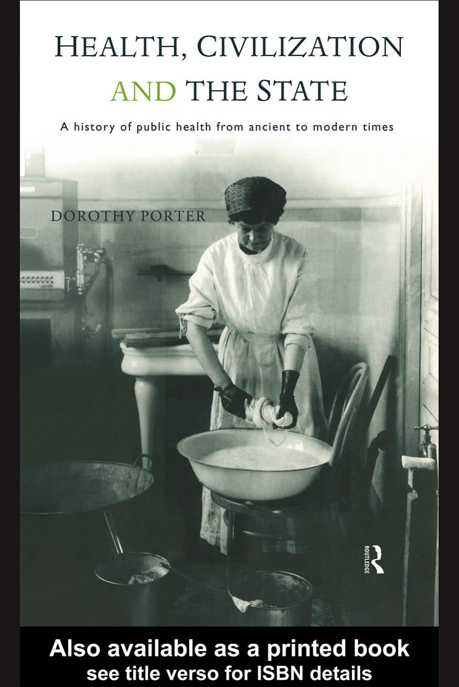 Health, Civilization and the State: A History of Public Health From Ancient to Modern Times by Dorothy Porter