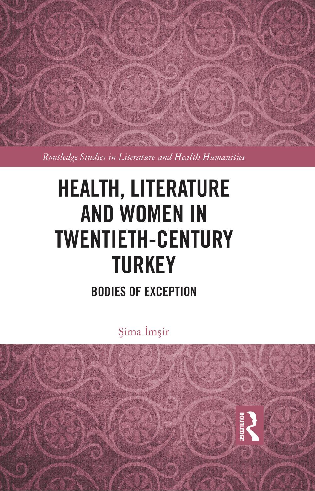 Health, Literature and Women in Twentieth-Century Turkey: Bodies of Exception by Şima İmşir