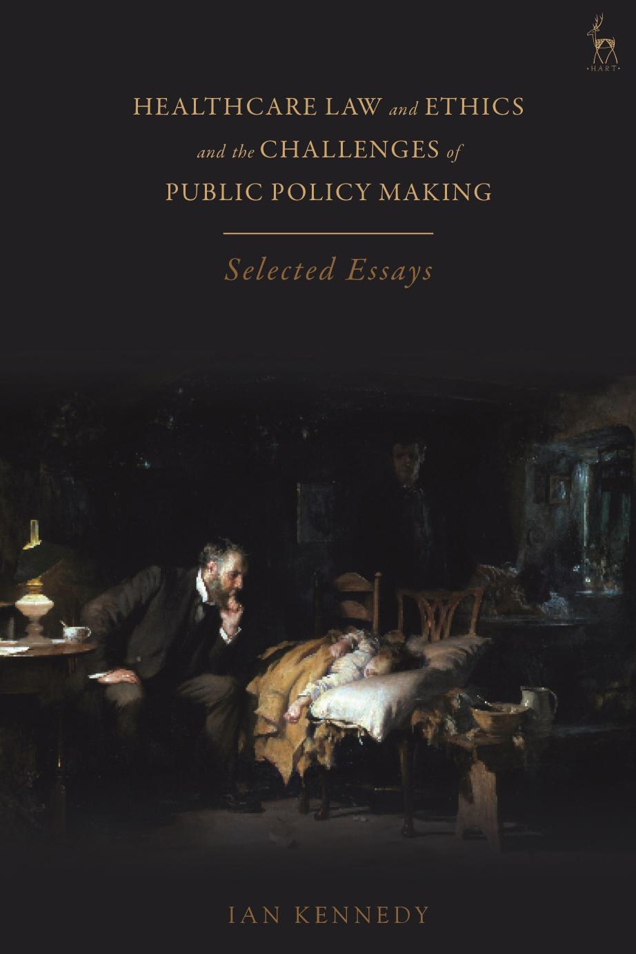 Healthcare Law and Ethics and the Challenges of Public Policy Making: Selected Essays by Ian Kennedy