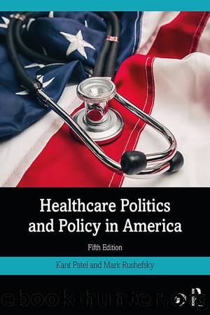 Healthcare Politics and Policy in America by Kant Patel & Mark E. Rushefsky