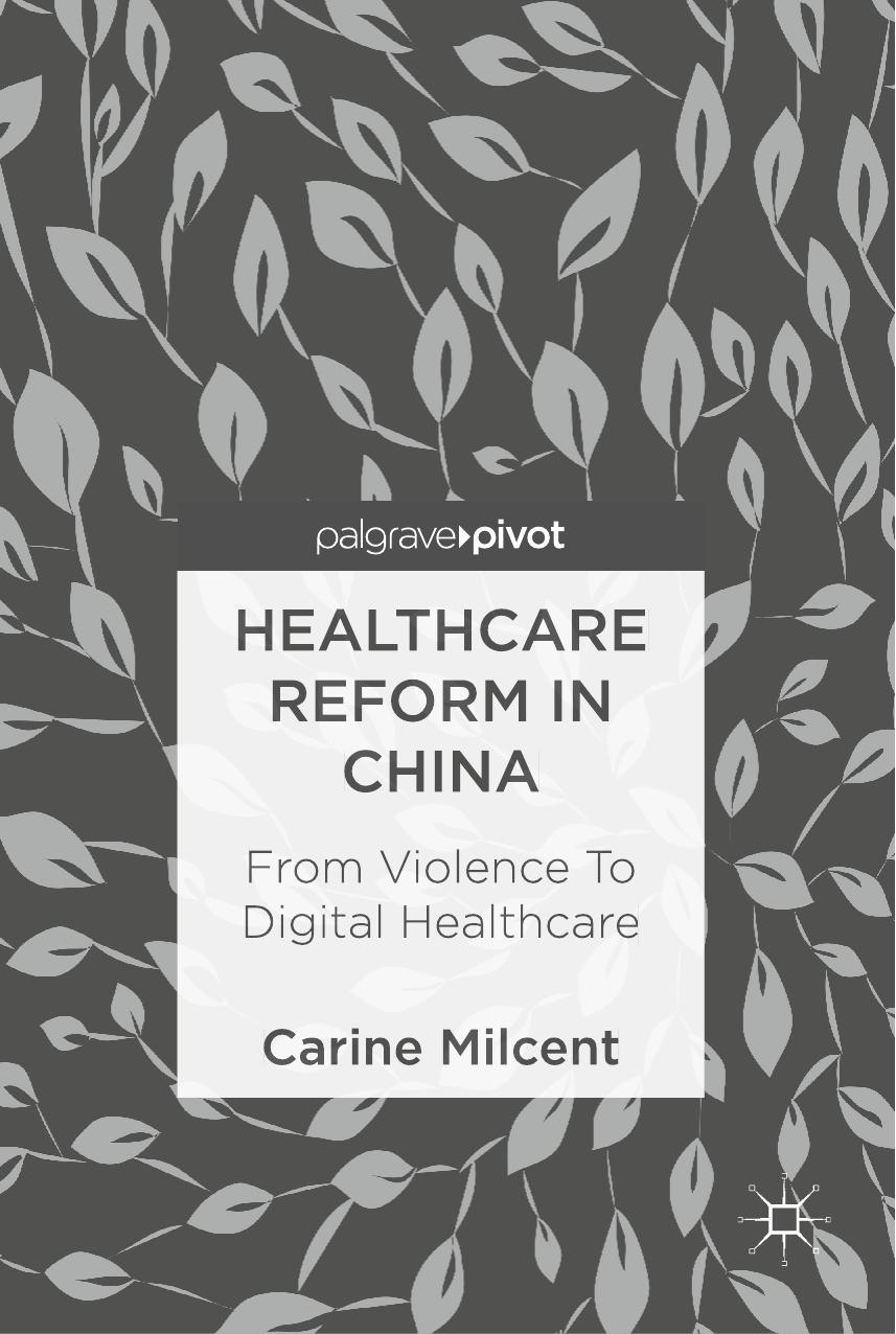 Healthcare Reform in China: From Violence To Digital Healthcare by Carine Milcent (auth.)