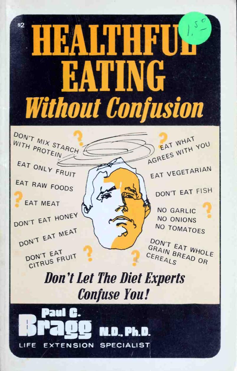 Healthful eating without confusion : don't let the diet experts confuse you by Paul C Bragg Patricia Bragg