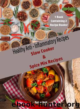 Healthy Anti – Inflammatory Recipes : Slow Cooker & Spice Mix Recipes by Peter Voit