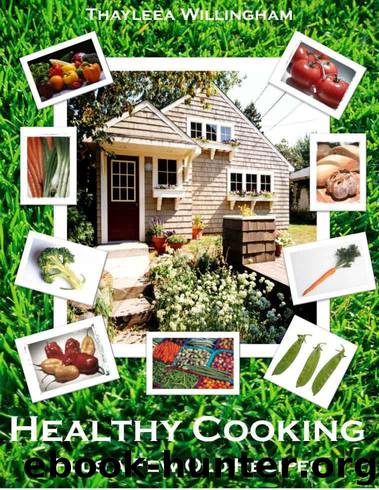 Healthy Cooking Plus a Few Old Recipes by Thayleea Willingham