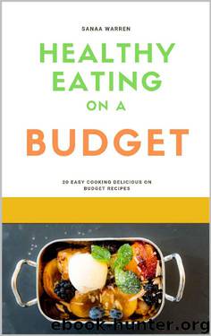 Healthy Eating on a Budget: Healthy Eating on a Budget Recipes by Sanaa Warren