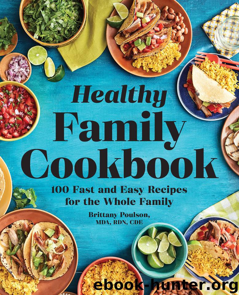 Healthy Family Cookbook: 100 Fast and Easy Recipes for the Whole Family by Poulson MDA RDN CDE Brittany