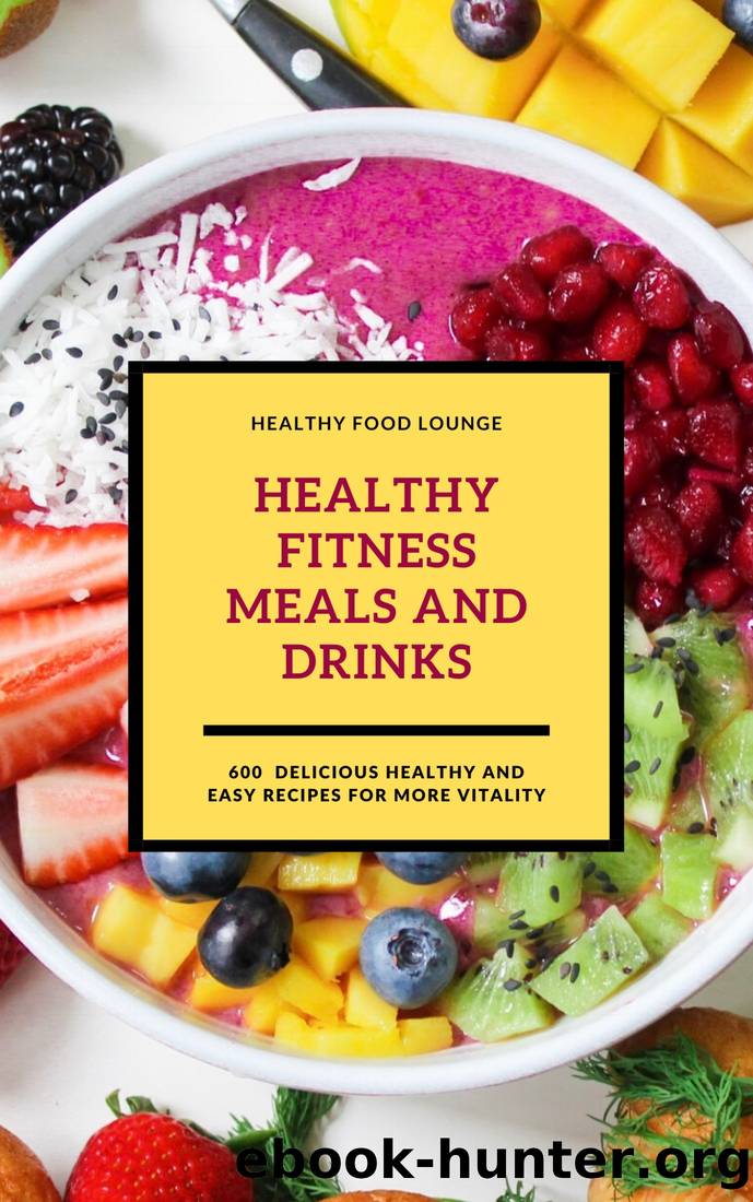 Healthy Fitness Meals and Drinks : 600 Delicious Healthy and Easy Recipes for More Vitality (9780463711484) by Healthy Food Lounge (COR)