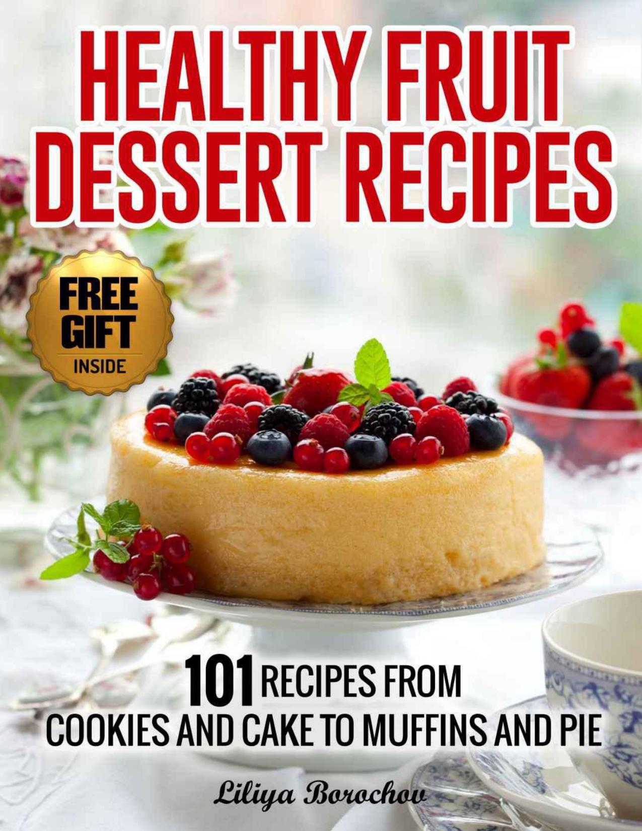 Healthy Fruit Dessert Recipes: 101 Recipes from Cookies and Cake to Muffins and Pie (Healthy Recipes) by Borochov Liliya