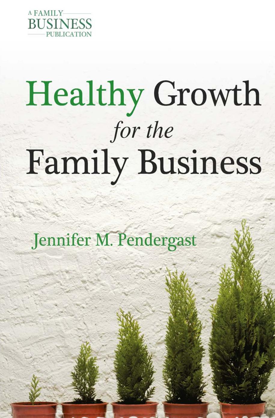 Healthy Growth for the Family Business by Jennifer M. Pendergast (auth.)