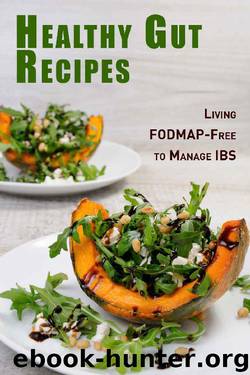 Healthy Gut Recipes: Living FODMAP-Free to Manage IBS by JR Stevens