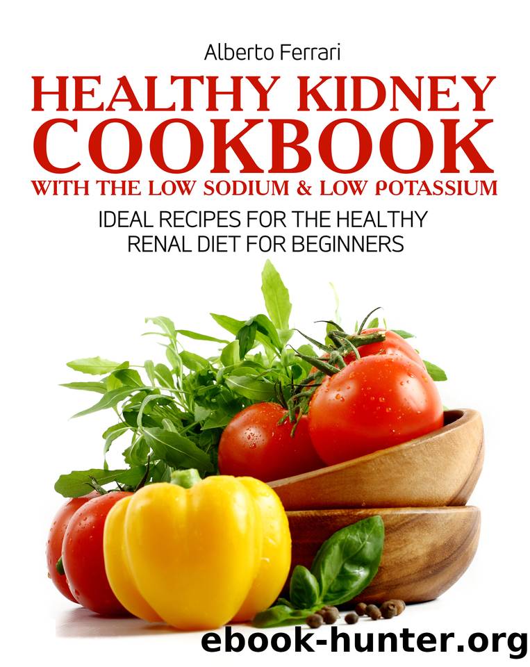 Healthy Kidney Cookbook Renal Diet:: Ideal Recipes for the Healthy Renal Diet for Beginners by Ferrari Alberto