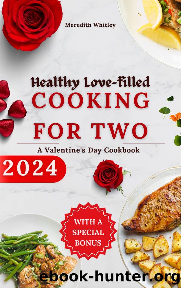 Healthy Love-Filled Cooking For Two: A Valentine's Day Cookbook 2024 by Whitley Meredith