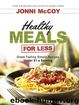 Healthy Meals for Less: Great-Tasting Simple Recipes Under $1 a Serving by Jonni McCoy