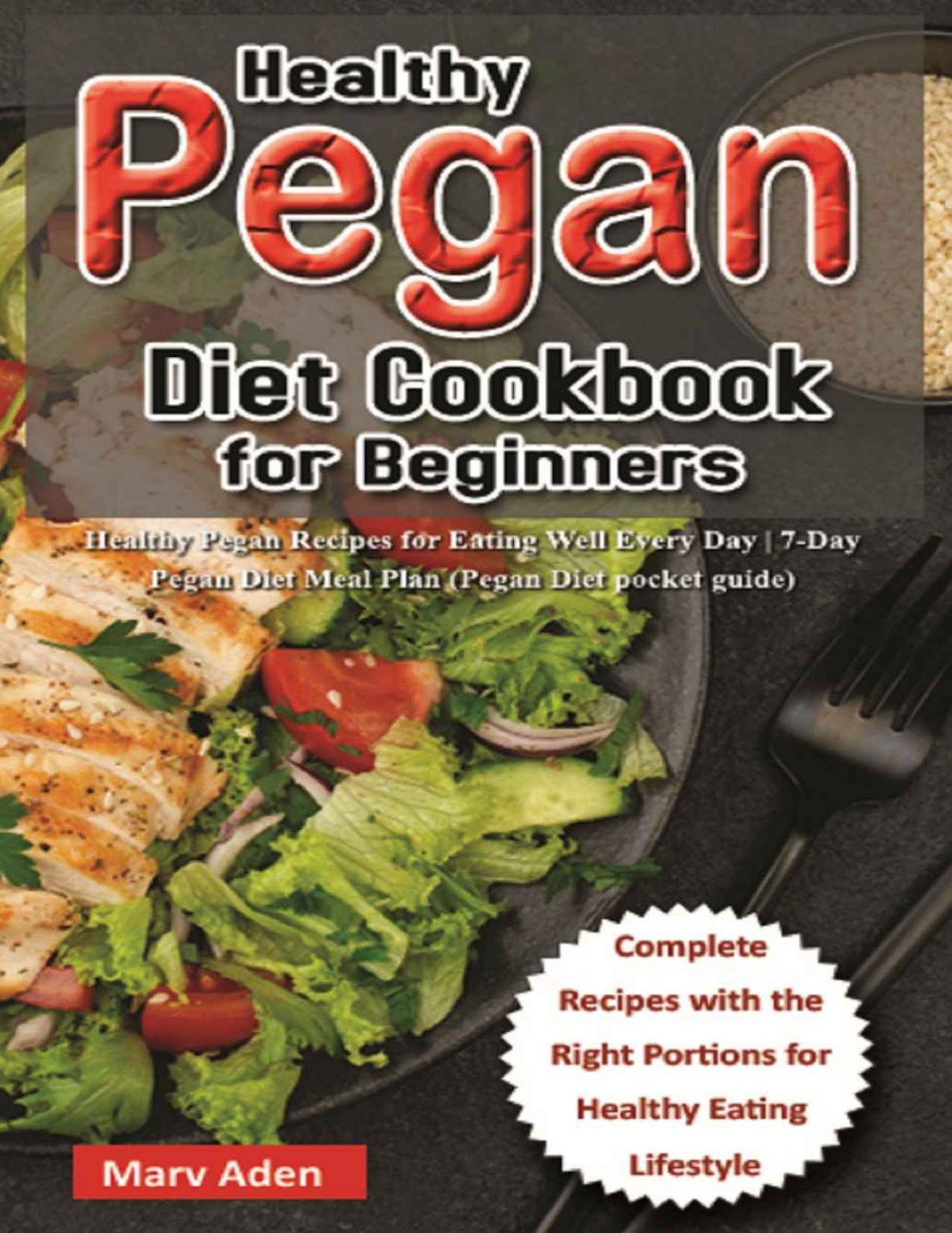 Healthy Pegan Diet Cookbook for Beginners: Healthy Pegan Recipes for Eating Well Every Day by Aden Marv