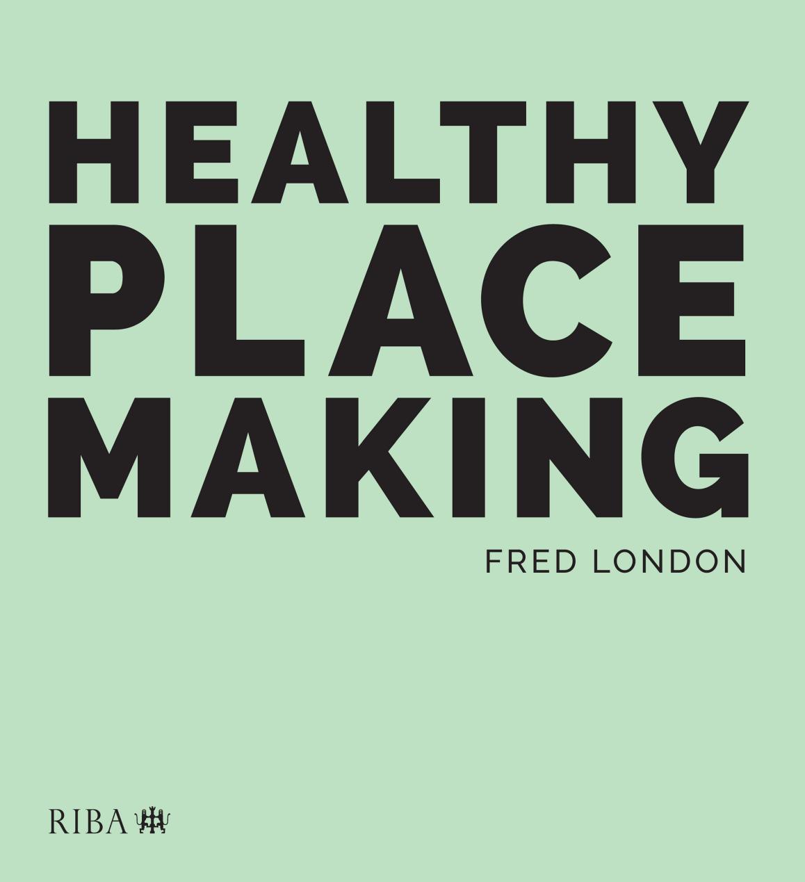 Healthy Place Making by Fred London