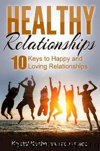 Healthy Relationships: 10 Keys to Happy & Loving Relationships by Krystal Kuehn