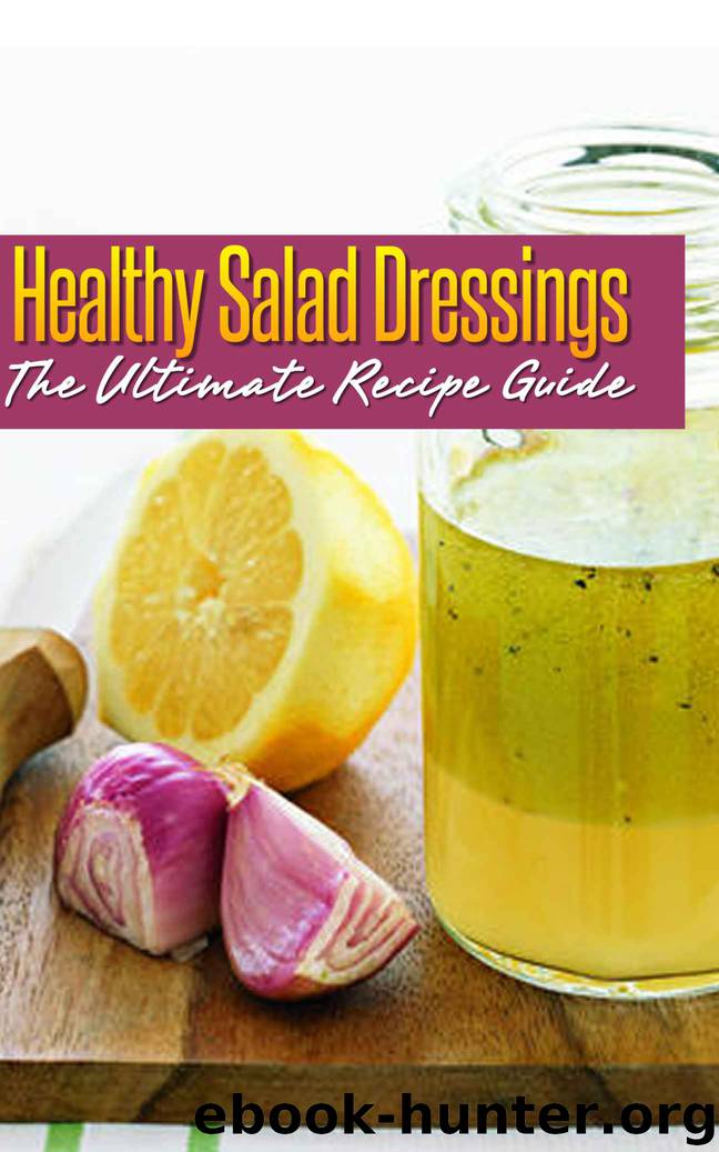 Healthy Salad Dressings :The Ultimate Recipe Guide - Over 30 Natural & Homemade Recipes by Jackson Crawford & Encore Books