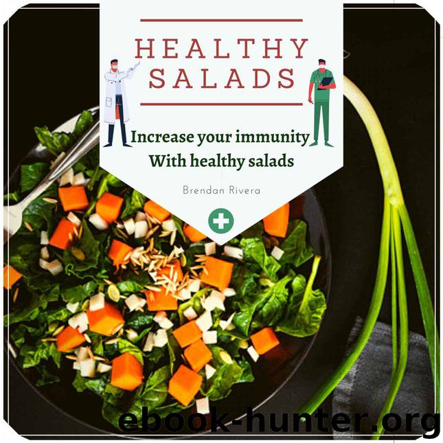 Healthy Salads: Increase your immunity With healthy salads by Brendan Rivera