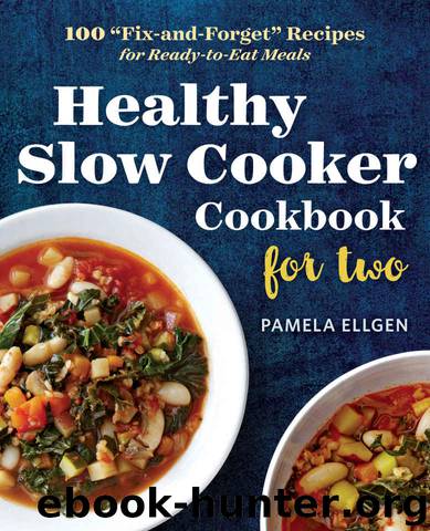 Healthy Slow Cooker Cookbook for Two: 100 "Fix-and-Forget" Recipes for Ready-to-Eat Meals by Ellgen Pamela