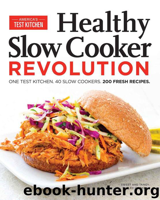 Healthy Slow Cooker Revolution: One Test Kitchen. 40 Slow Cookers. 200 Fresh Recipes. by The Editors at America's Test Kitchen