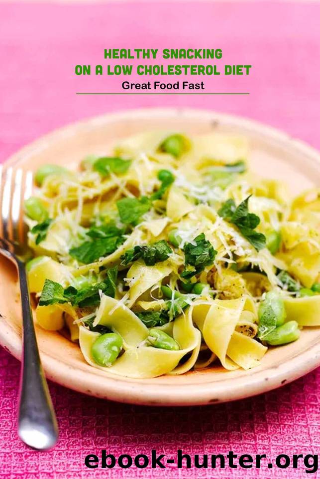 Healthy Snacking on a Low Cholesterol Diet: Great Food Fast: Healthy Low Fat Recipes by Arvidson Benjamin