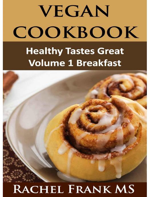 Healthy Tastes Great Vegan Cookbook: Vol. 1 Breakfast by Rachel Frank