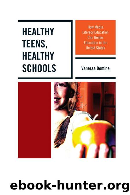 Healthy Teens, Healthy Schools : How Media Literacy Education Can Renew Education in the United States by Vanessa Domine