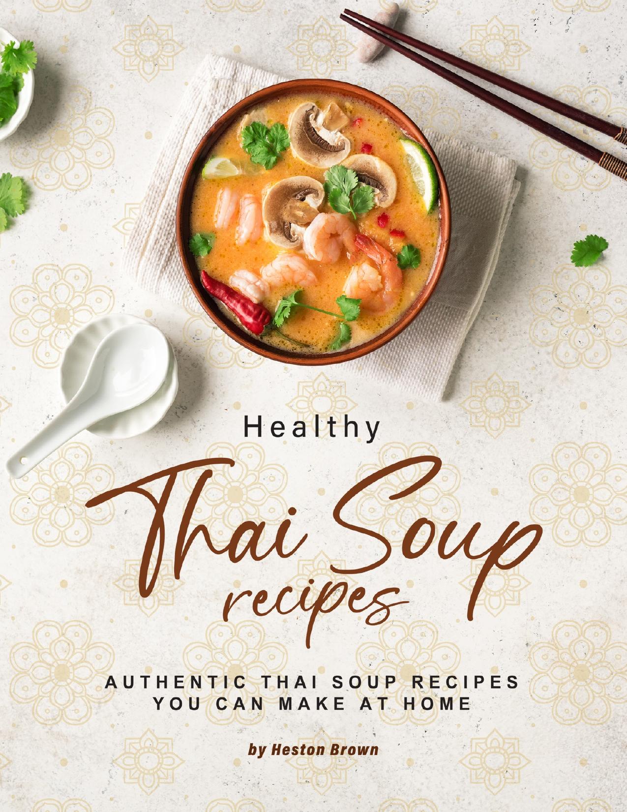Healthy Thai Soup Recipes: Authentic Thai Soup Recipes You Can Make at Home by Brown Heston