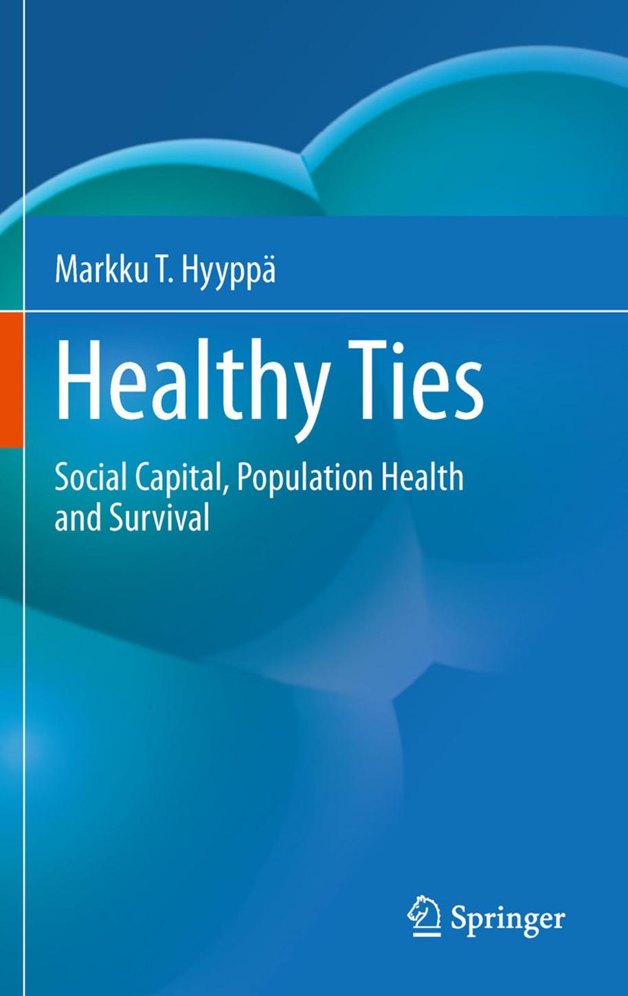 Healthy Ties: Social Capital, Population Health and Survival by Markku T. Hyyppä (auth.)