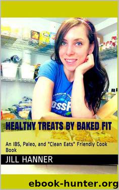 Healthy Treats by Baked Fit: An IBS, Paleo, and "Clean Eats" Friendly Cook Book