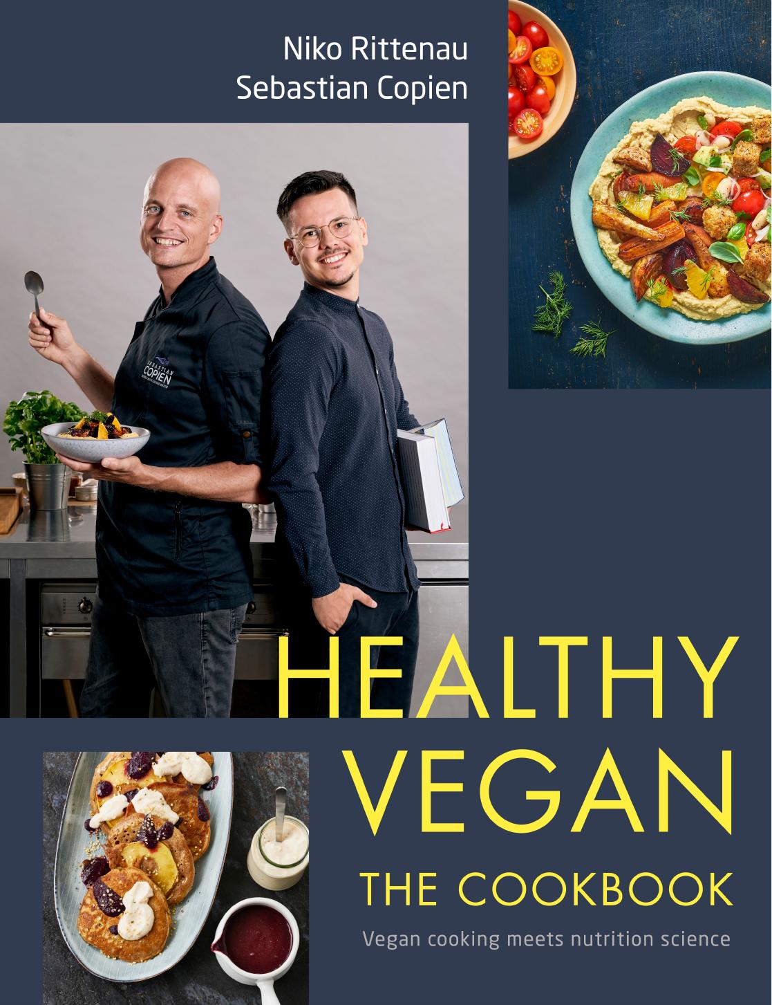 Healthy Vegan The Cookbook: Vegan Cooking Meets Nutrition Science by Niko Rittenau Sebastian Copien