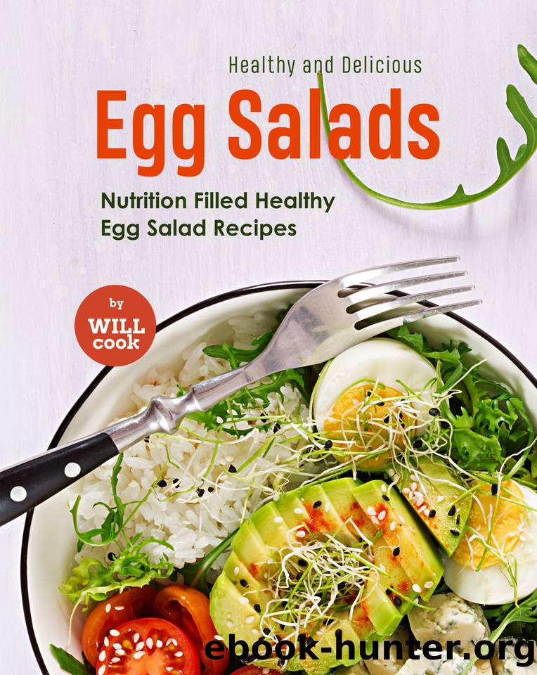 Healthy and Delicious Egg Salads: Nutrition Filled Healthy Egg Salad Recipes by Cook Will