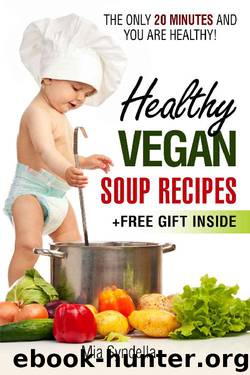Healthy vegan soup recipes.The only 20 minutes and you are healthy!(+free gift inside) by Mia Syndella