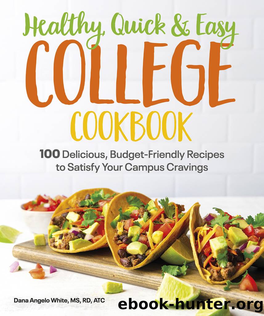 Healthy, Quick & Easy College Cookbook by Dana Angelo White MS RD ATC