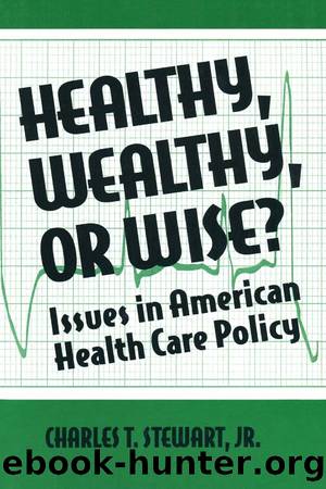 Healthy, Wealthy or Wise?: Issues in American Health Care Policy: Issues in American Health Care Policy by David W Stewart