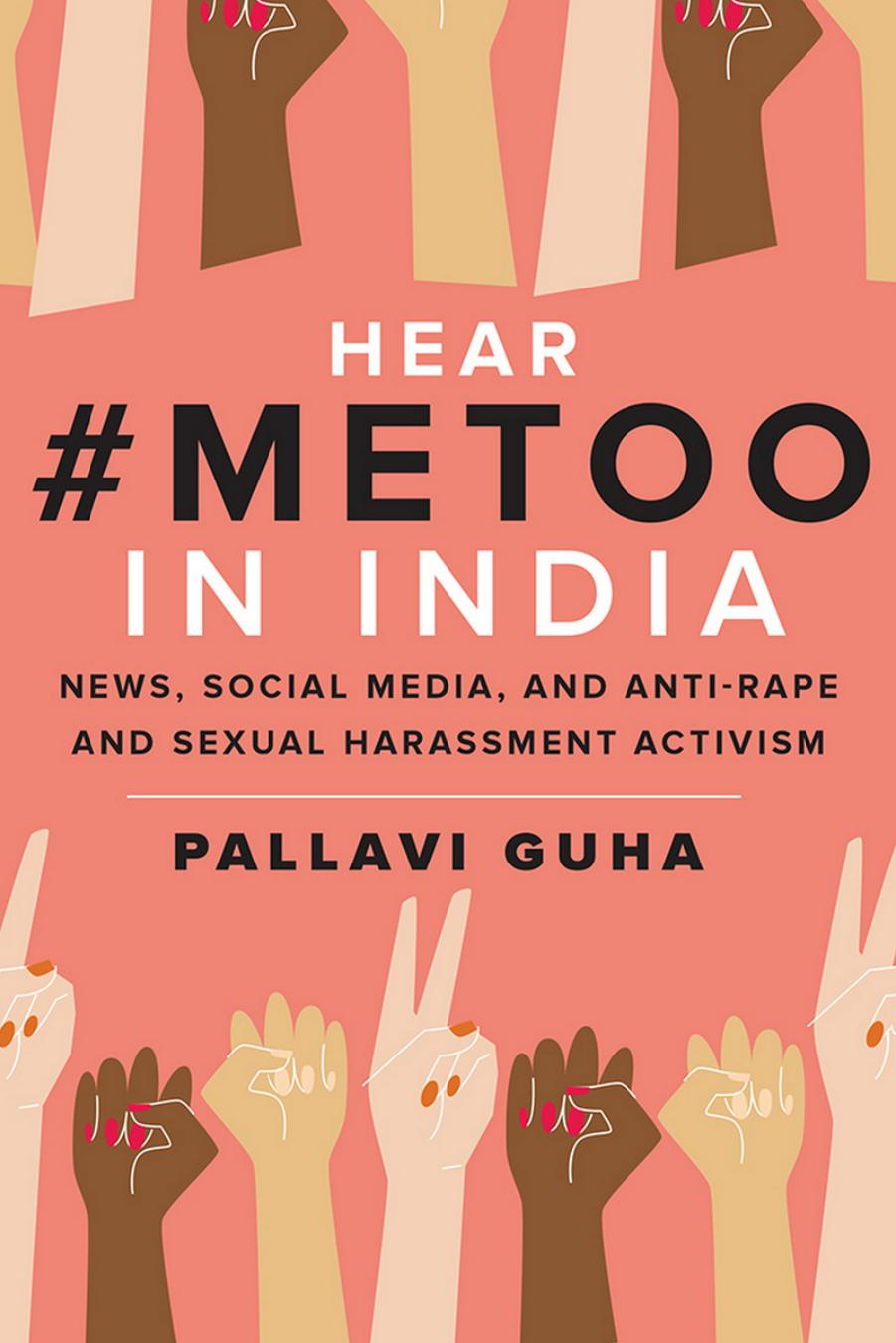 Hear #metoo in India: News, Social Media, and Anti-Rape and Sexual Harassment Activism by Guha Pallavi