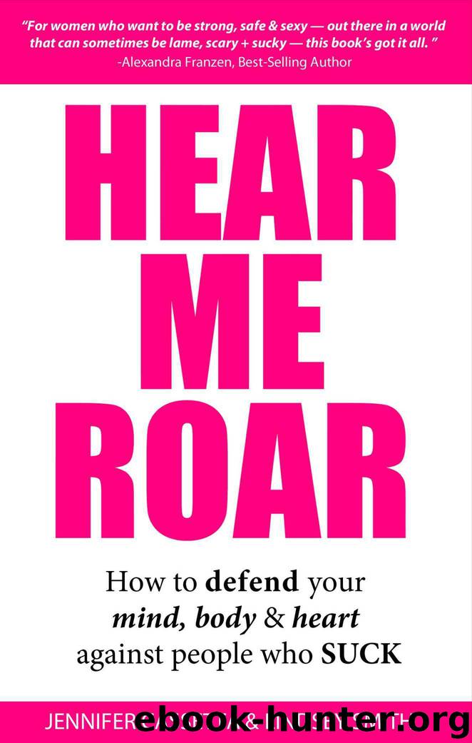 Hear Me Roar: How to Defend Your Mind, Body and Heart Against People Who Suck by Jennifer Cassetta & Lindsey Smith