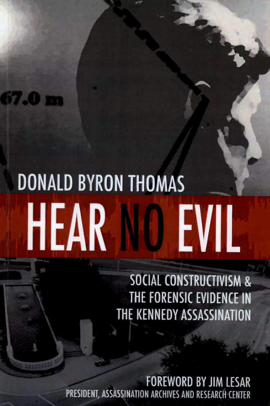Hear No Evil: Social Constructivism and the Forensic Evidence in the Kennedy Assassination by Donald Byron Thomas