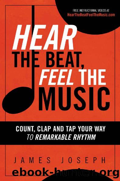Hear the Beat, Feel the Music: Count, Clap and Tap Your Way to Remarkable Rhythm by James Joseph