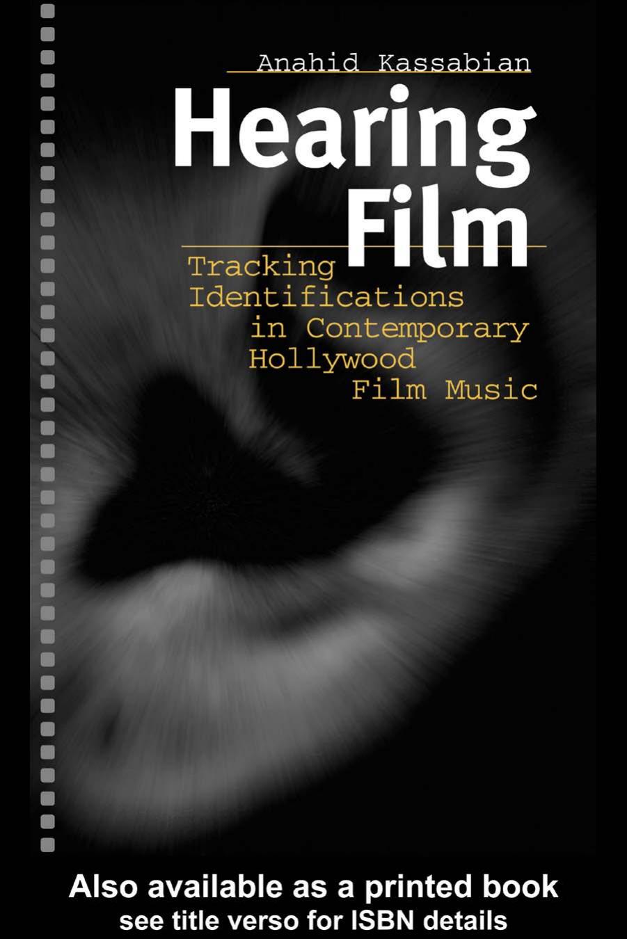 Hearing Film: Tracking Identifications in Contemporary Hollywood Film Music by Anahid Kassabian