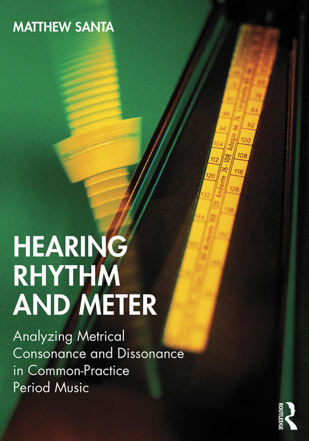 Hearing Rhythm and Meter: Analyzing Metrical Consonance and Dissonance in Common-Practice Period Music by Matthew Santa
