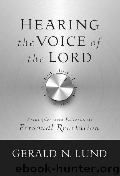 Hearing the Voice of the Lord by Gerald N. Lund