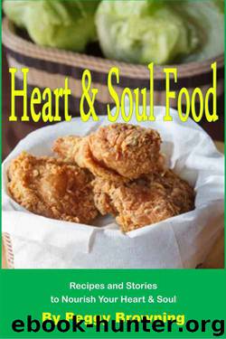 Heart & Soul Food: Recipes and Stories to Nourish Your Heart & Soul by Peggy Browning