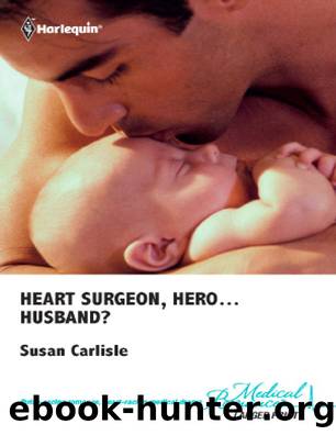 Heart Surgeon, Hero...Husband? by Susan Carlisle
