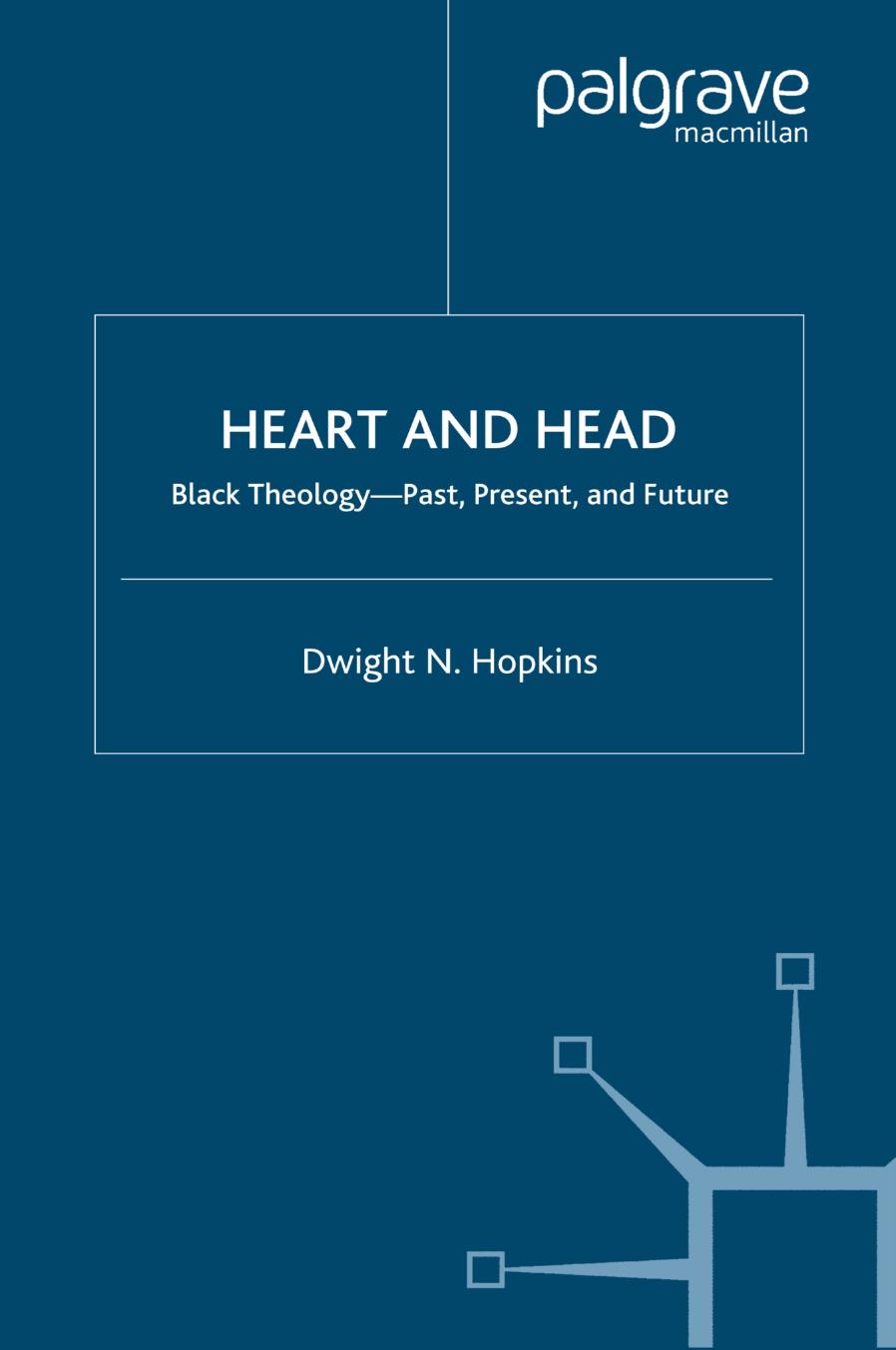 Heart and Head: Black TheologyâPast, Present, and Future by Dwight N. Hopkins (auth.)