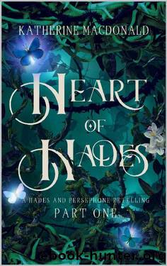 Heart of Hades: A Hades and Persephone Retelling (Faeries of the Underworld Duology) by Katherine Macdonald